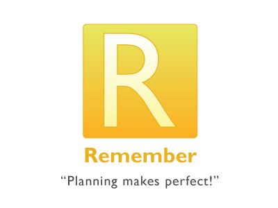 Remember, Planning makes perfect!