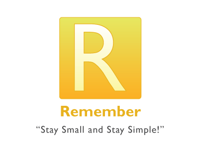 Remember, Stay Small and Stay Simple